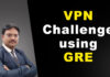 VPN CHALLENGE USING GRE