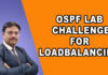 OSPF LAB CHALLENGE FOR LOADBALANCING